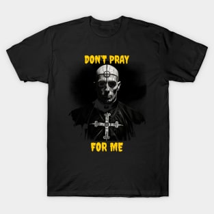 Don’t pray for me T-Shirt